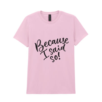 Because I Said So T-shirt Thumbnail